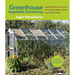 Greenhouse Vegetable Gardening: Expert Advice on How to Grow Vegetables, Herbs, and Other Plants