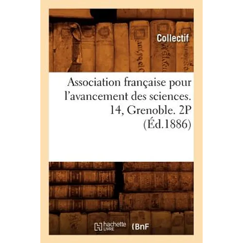 Association Française Pour l'Avancement Des Sciences. 14, Grenoble. 2p (Éd.1886)