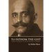 To Fathom the Gist: Volume 1 - Approaches to the Writings of G. I. Gurdjieff