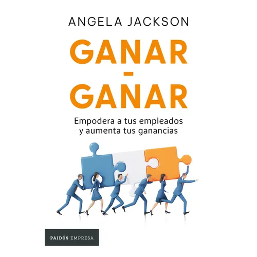Ganar-Ganar: Empodera a Tus Empleados Y Aumenta Tus Ganancias / The Win-Win Workplace