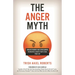 The Anger Myth: Understanding and Overcoming the Mental Habits That Steal Your Joy