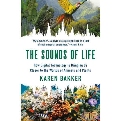 The Sounds of Life: How Digital Technology Is Bringing Us Closer to the Worlds of Animals and Plants