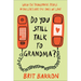 Do You Still Talk to Grandma?: When the Problematic People in Our Lives Are the Ones We Love
