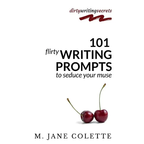 101 Flirty Writing Prompts to Seduce Your Muse