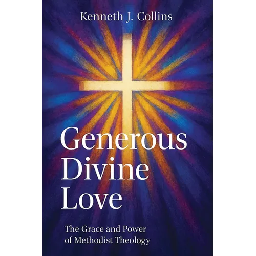 Generous Divine Love: The Grace and Power of Methodist Theology