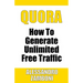 Quora: How to Generate Unlimited Traffic