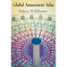 Global Amusement Atlas: Charting a Course Through the World's Most Thrilling Roller Coasters, Water Parks, and Dark Rides