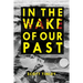 In the Wake of Our Past