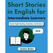 Short Stories in English for Intermediate Learners: Master English Reading, Vocabulary, and Grammar