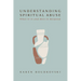 Understanding Spiritual Abuse: What It Is and How to Respond