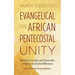 Evangelical and African Pentecostal Unity: Balancing Principles and Practicalities in Britain Around the Millennium