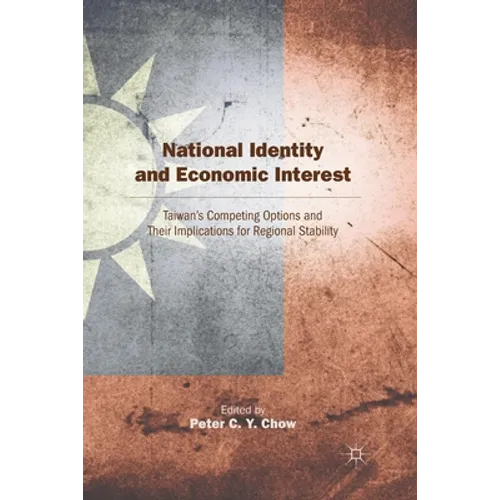 National Identity and Economic Interest: Taiwan's Competing Options and Their Implications for Regional Stability