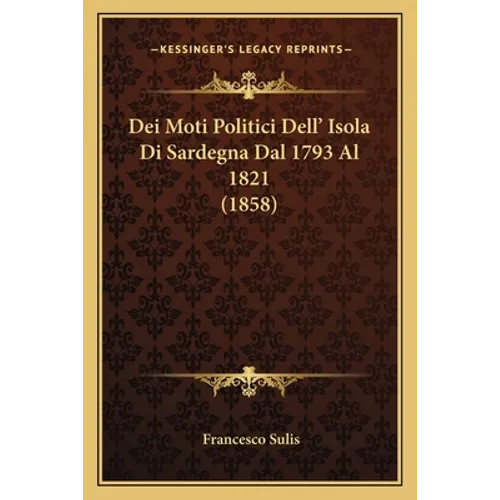 Dei Moti Politici Dell' Isola Di Sardegna Dal 1793 Al 1821 (1858)