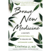 Brave New Medicine: A Doctor's Unconventional Path to Healing Her Autoimmune Illness