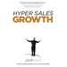 Hyper Sales Growth: Street-Proven Systems & Processes. How to Grow Quickly & Profitably.