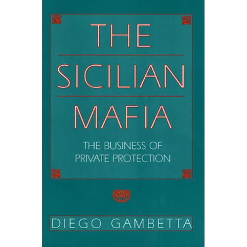 The Sicilian Mafia: The Business of Private Protection