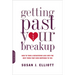 Getting Past Your Breakup: How to Turn a Devastating Loss Into the Best Thing That Ever Happened to You