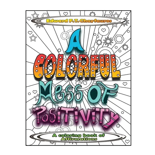 A Colorful Mess of Positivity: A coloring book of affirmations