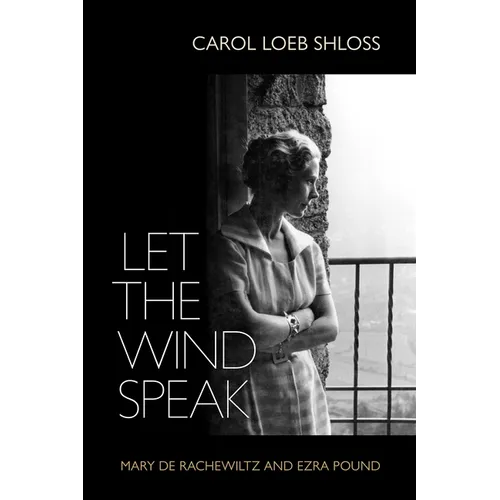 Let the Wind Speak: Mary de Rachewiltz and Ezra Pound