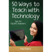 Fifty Ways to Teach with Technology: Tips for ESL/EFL Teachers