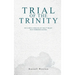 Trial of the Trinity: Including Timeline of the 4TH Beast that Terrified Daniel