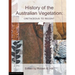 History of the Australian Vegetation: Cretaceous to Recent