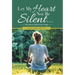 Let My Heart Not Be Silent...: The Stories Behind the Songs