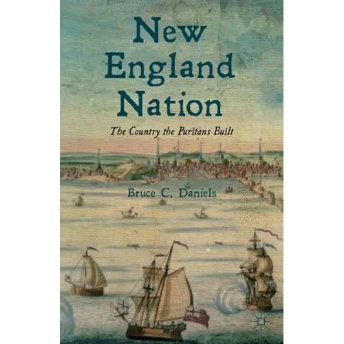 New England Nation: The Country the Puritans Built