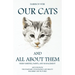 Our Cats and All about Them - Their Varieties, Habits, and Management: And for Show, The Standard of Excellence and Beauty; Described and Pictured