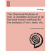 The Chemical Analysis of Iron. a Complete Account of All the Best Known Methods for the Analysis of Iron, Steel, Etc.