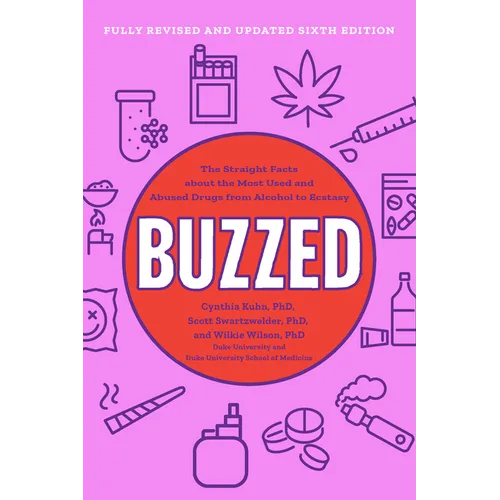 Buzzed: The Straight Facts about the Most Used and Abused Drugs from Alcohol to Ecstasy