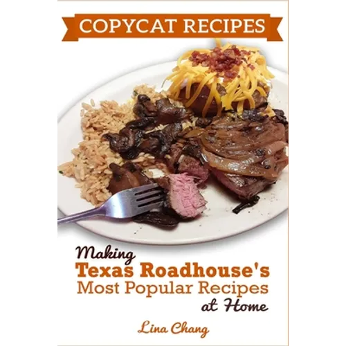Copycat Recipes: Making Texas Roadhouse Most Popular Recipes at Home: ***BLACK AND WHITE EDITION***