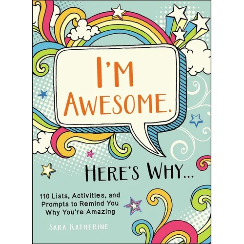I'm Awesome. Here's Why...: 110 Lists, Activities, and Prompts to Remind You Why You're Amazing