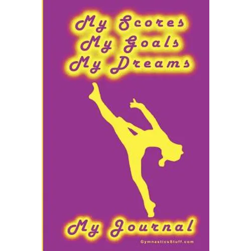 Gymnastics Journal... My Scores, My Goals, and My Dreams