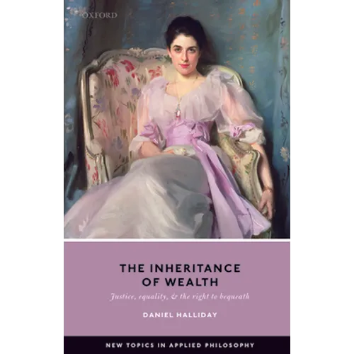 The Inheritance of Wealth: Justice, Equality, and the Right to Bequeath