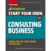 Start Your Own Consulting Business: Your Step-By-Step Guide to Success