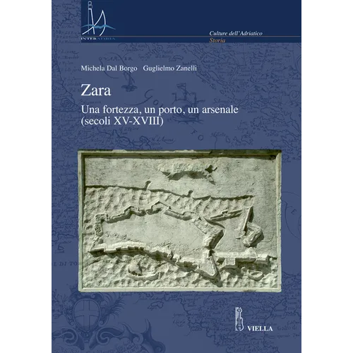 Zara: Una Fortezza, Un Porto, Un Arsenale (Secoli XV-XVIII)
