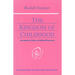 The Kingdom of Childhood: Introductory Talks on Waldorf Education (Cw 311) Volume 21