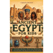 Ancient Egypt for Kids: Explore the Nile, Meet the Pharaohs, and Unlock the Secrets of the Pyramids