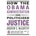 How the Obama Administration Has Politicized Justice: Reflections on Politics, Liberty, and the State