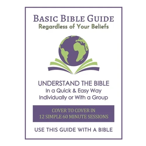 Basic Bible Guide: 12 Simple 60 Minute Sessions, Cover to Cover