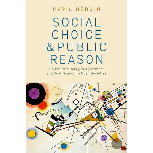 Social Choice and Public Reason: On the Possibility of Agreement and Justification in Open Societies