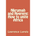 Nkrumah and Nyerere: How to unite Africa