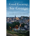 Good Evening, Sir George: Yet More Tales of the Tinier Type