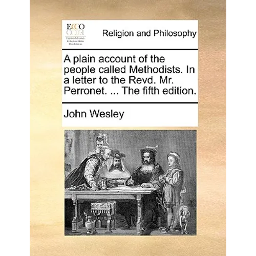 A plain account of the people called Methodists. In a letter to the Revd. Mr. Perronet. ... The fifth edition.
