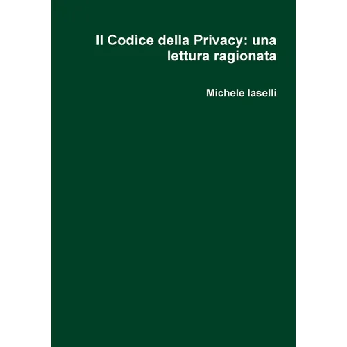 Il Codice della Privacy: una lettura ragionata