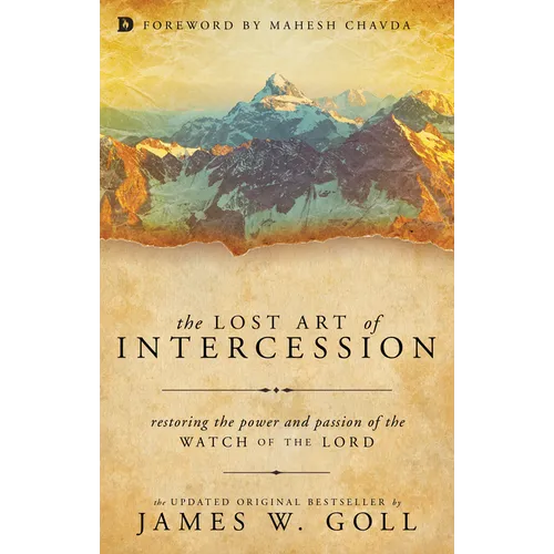 The Lost Art of Intercession: Restoring the Power and Passion of the Watch of the Lord