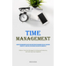 Time Management: Acquire Time Management Abilities And Suggestions For Organizing Your Life, Increasing Productivity, Saving Time, And Achieving Your