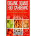Organic Square Foot Gardening: The Beginner's Guide to Growing More in Less Space