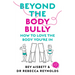 Beyond the Body Bully: How to Love the Body You're in with This Practical Expert Guide from the Bestselling Author of Living with It, for Readers of L